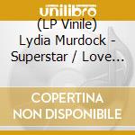 (LP Vinile) Lydia Murdock - Superstar / Love On The Line lp vinile