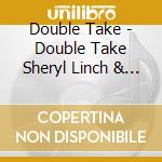 Double Take - Double Take Sheryl Linch & Don N. Parker cd