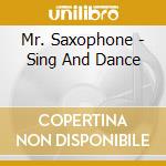 Mr. Saxophone - Sing And Dance cd musicale di Mr. Saxophone