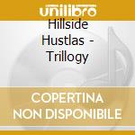 Hillside Hustlas - Trillogy cd