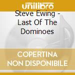 Steve Ewing - Last Of The Dominoes cd