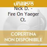 Nick D. - Fire On Yaeger Ct. cd