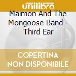 Maimon And The Mongoose Band - Third Ear cd musicale di Maimon And The Mongoose Band