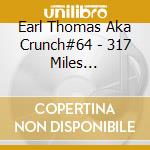 Earl Thomas Aka Crunch#64 - 317 Miles Northwest Of Nashville Crunch#64 Hodgepodge cd