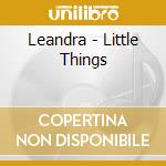 Leandra - Little Things cd musicale di Leandra