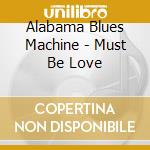Alabama Blues Machine - Must Be Love cd