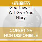 Goodines - I Will Give You Glory cd