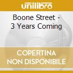 Boone Street - 3 Years Coming cd