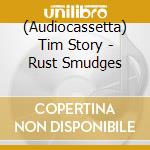 (Audiocassetta) Tim Story - Rust Smudges cd