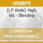 (LP Vinile) High Vis - Blending lp vinile