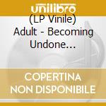 (LP Vinile) Adult - Becoming Undone (Putridvinyl) vinile