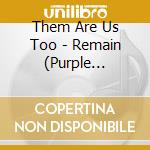 Them Are Us Too - Remain (Purple Splatter On Clear Vinyl) cd