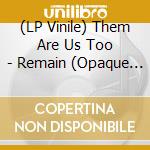 (LP Vinile) Them Are Us Too - Remain (Opaque Pink Vinyl) vinile