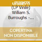 (LP Vinile) William S. Burroughs - Nothing Here Now But The Recordings lp vinile