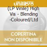 (LP Vinile) High Vis - Blending -Coloured/Ltd vinile