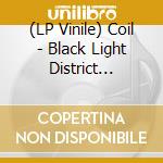 (LP Vinile) Coil - Black Light District (2Lp-Cloudy White Vinyl) vinile