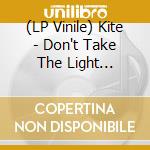 (LP Vinile) Kite - Don't Take The Light Away/Remember Me (Col) lp vinile