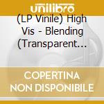 (LP Vinile) High Vis - Blending (Transparent Cloudy Clear Vinyl) vinile