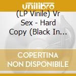 (LP Vinile) Vr Sex - Hard Copy (Black In Clear Vinyl) vinile