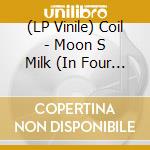 (LP Vinile) Coil - Moon S Milk (In Four Phases) (Transparen vinile