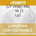 (LP Vinile) Kite - Vii (2 Lp) vinile