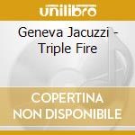 Geneva Jacuzzi - Triple Fire cd