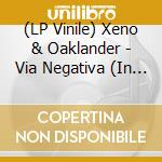 (LP Vinile) Xeno & Oaklander - Via Negativa (In The Doorway Light) vinile