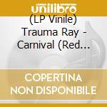 (LP Vinile) Trauma Ray - Carnival (Red Clear Vinyl) vinile