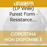 (LP Vinile) Purest Form - Resistance (12") vinile