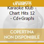 Karaoke Klub - Chart Hits 12 - Cd+Graphi cd