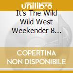 It's The Wild Wild West Weekender 8 Vol.2 (Mixed By Guyver) cd musicale di Various