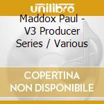 Maddox Paul - V3 Producer Series / Various cd