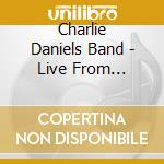 Charlie Daniels Band - Live From Ira(Cd\Dvd) cd musicale di Charlie Daniels