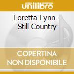 Loretta Lynn - Still Country cd musicale di Loretta Lynn