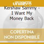 Kershaw Sammy - I Want My Money Back cd musicale di Kershaw Sammy