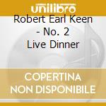 Robert Earl Keen - No. 2 Live Dinner cd musicale di Robert Earl Keen
