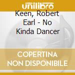 Keen, Robert Earl - No Kinda Dancer cd musicale di Keen, Robert Earl