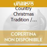 Country Christmas Tradition / Various cd musicale