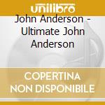 John Anderson - Ultimate John Anderson cd musicale di John Anderson