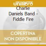 Charlie Daniels Band - Fiddle Fire cd musicale di DANIELS CHARLIE BAND