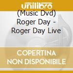 (Music Dvd) Roger Day - Roger Day Live cd musicale