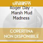 Roger Day - Marsh Mud Madness cd