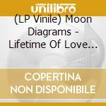 (LP Vinile) Moon Diagrams - Lifetime Of Love (2 Lp) lp vinile di Moon Diagrams