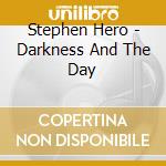 Stephen Hero - Darkness And The Day cd