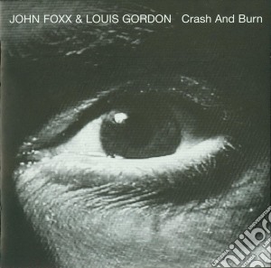 John Foxx & Louis Gordon - Crash & Burn cd musicale di FOXX JOHN