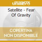 Satellite - Fear Of Gravity cd