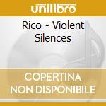 Rico - Violent Silences cd musicale di RICO