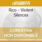 Rico - Violent Silences cd