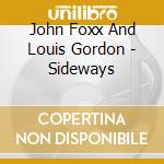 John Foxx And Louis Gordon - Sideways cd musicale di John & gordon Foxx