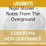 Nigel Stonier - Notes From The Overground cd